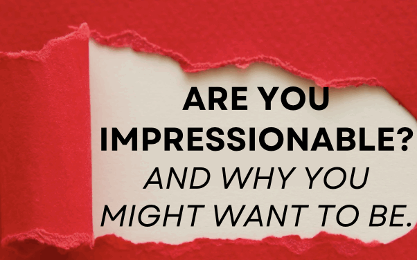 Are you impressionable?